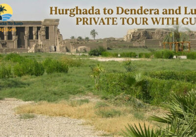 Hurghada to Dendera and Luxor Private Tour with Guide