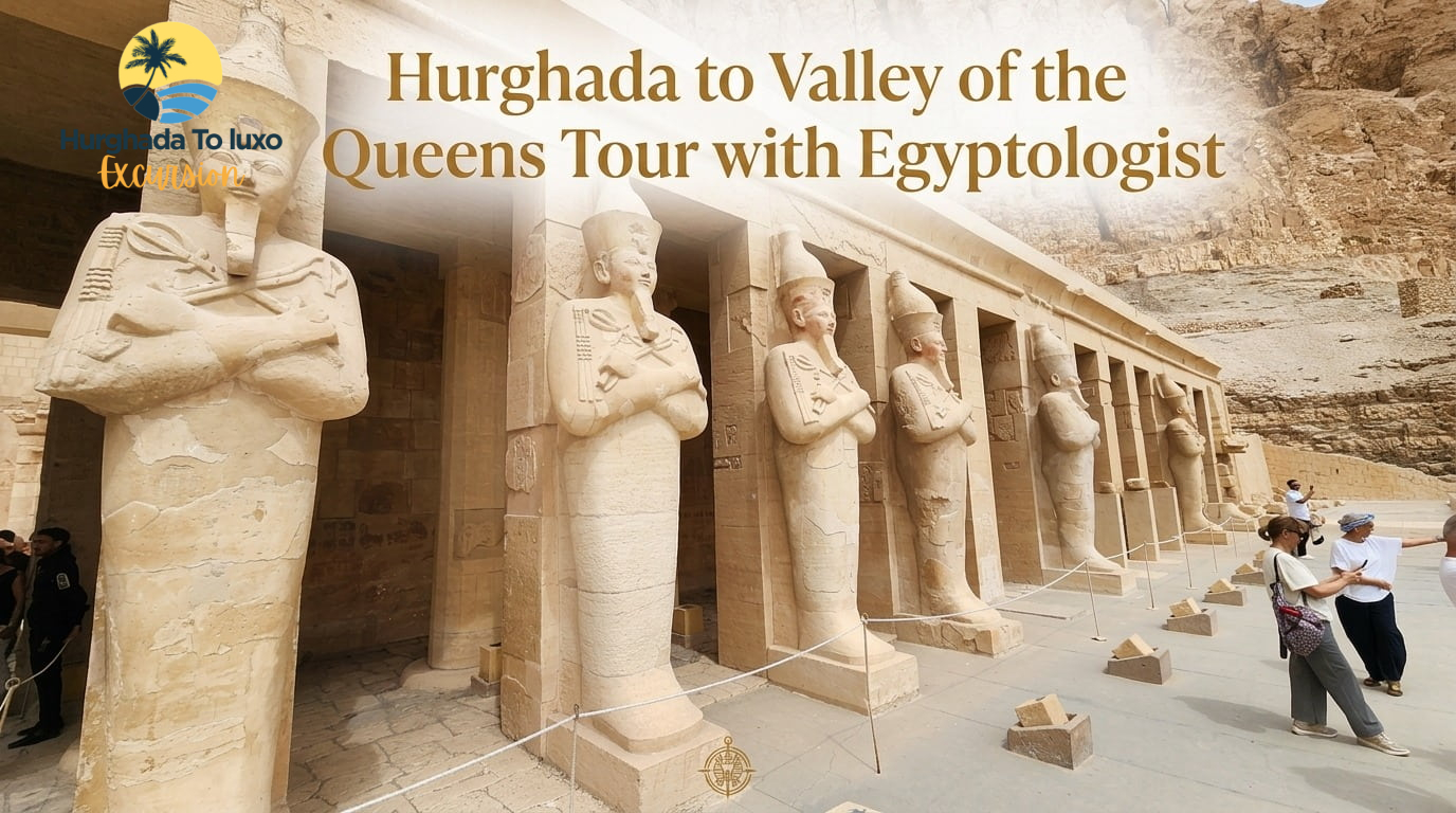 Hurghada to Valley of the Queens Tour with Egyptologist