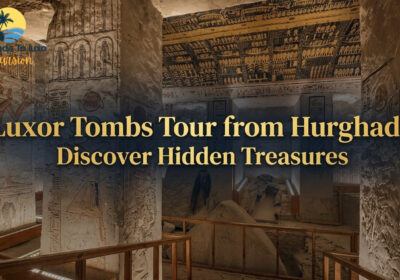 Luxor Tombs Tour from Hurghada Discover Hidden Treasures