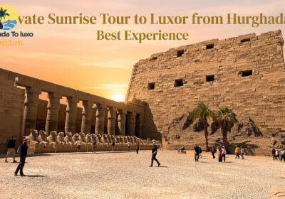 Private Sunrise Tour to Luxor from Hurghada Best Experience