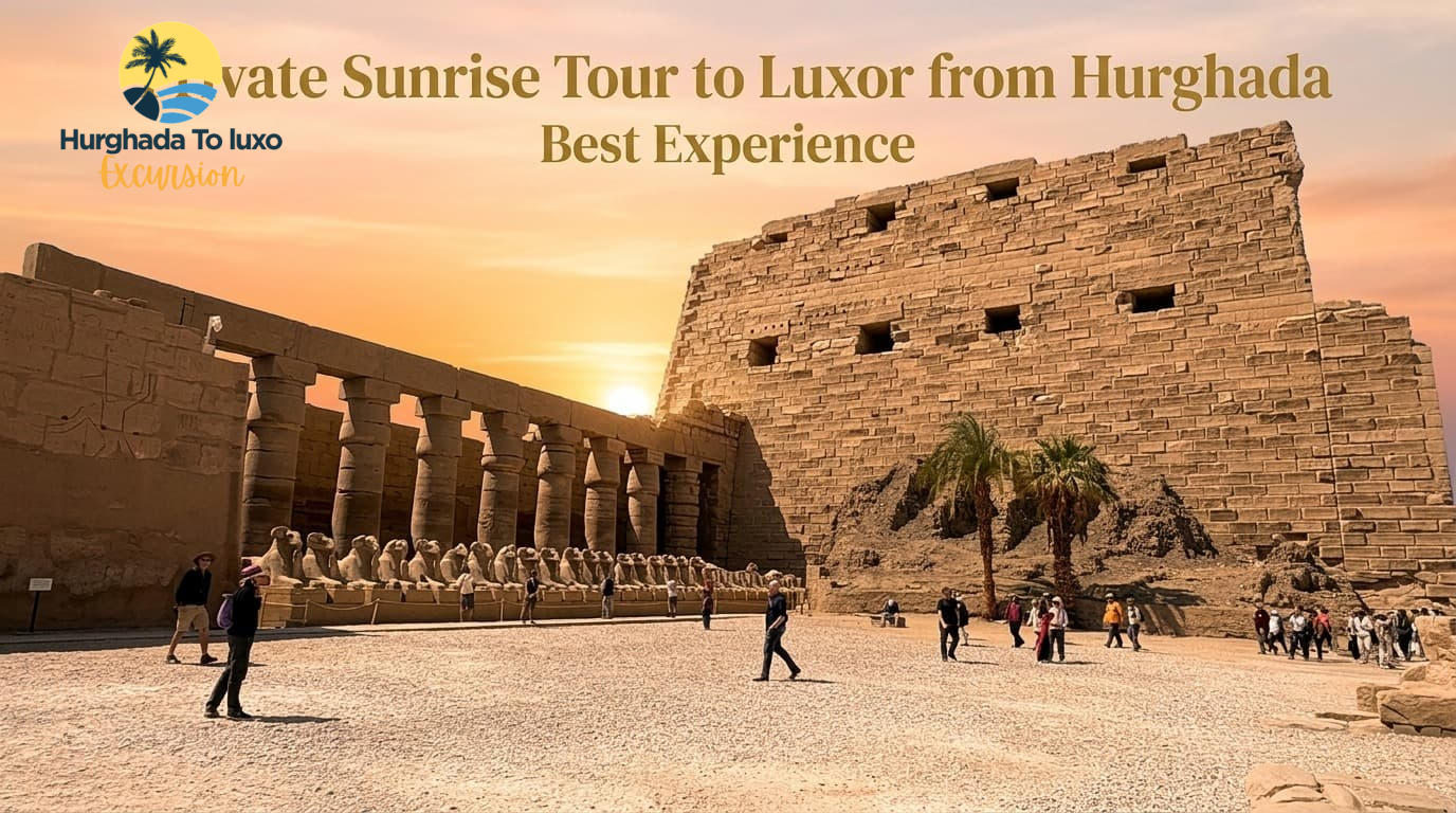Private Sunrise Tour to Luxor from Hurghada Best Experience
